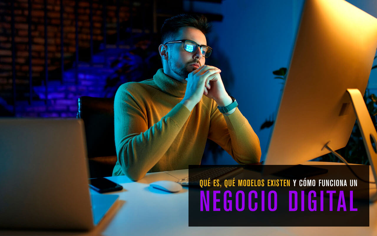 Qué es, Qué modelos existen y como funciona un Negocio Digital